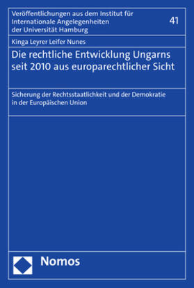 Leyrer Leifer Nunes |  Die rechtliche Entwicklung Ungarns seit 2010 aus europarechtlicher Sicht | Buch |  Sack Fachmedien