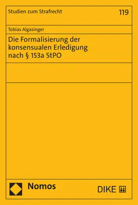 Algasinger |  Die Formalisierung der konsensualen Erledigung nach § 153a StPO | Buch |  Sack Fachmedien