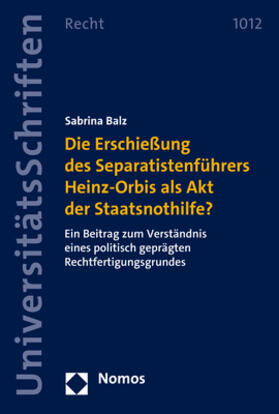 Balz |  Die Erschießung des Separatistenführers Heinz-Orbis als Akt der Staatsnothilfe? | Buch |  Sack Fachmedien