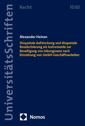 Heinen |  Disquotale Aufstockung und disquotale Revalorisierung als Instrumente zur Beseitigung von Inkongruenz nach Einziehung von GmbH-Geschäftsanteilen | Buch |  Sack Fachmedien