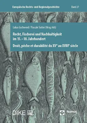 Gschwend / Sutter |  Recht, Fischerei und Nachhaltigkeit im 15.–18. Jahrhundert | Buch |  Sack Fachmedien