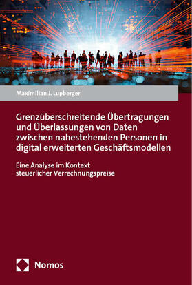 Lupberger |  Grenzüberschreitende Übertragungen und Überlassungen von Daten zwischen nahestehenden Personen in digital erweiterten Geschäftsmodellen | Buch |  Sack Fachmedien