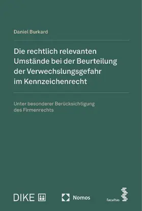 Burkard |  Die rechtlich relevanten Umstände bei der Beurteilung der Verwechslungsgefahr im Kennzeichenrecht | Buch |  Sack Fachmedien