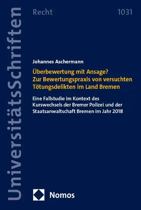 Aschermann |  Überbewertung mit Ansage? Zur Bewertungspraxis von versuchten Tötungsdelikten im Land Bremen | Buch |  Sack Fachmedien