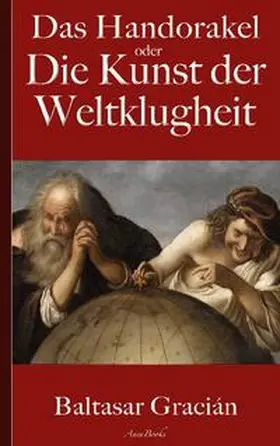 Gracián / Schopenhauer (Übersetzer) |  Gracián: Das Handorakel, oder Die Kunst der Weltklugheit | Buch |  Sack Fachmedien