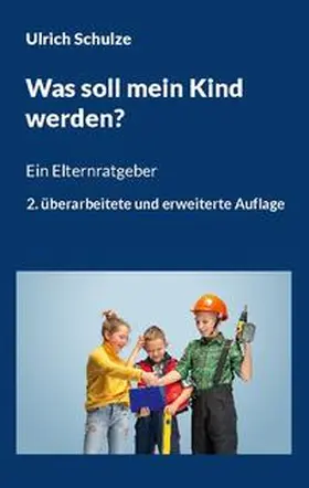 Schulze |  Was soll mein Kind werden? | Buch |  Sack Fachmedien