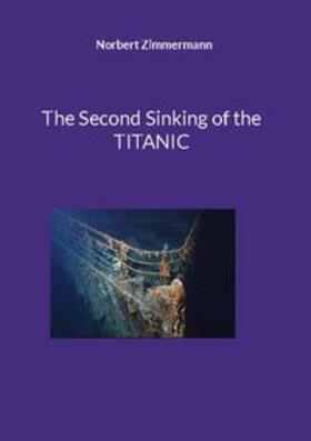 Zimmermann |  The Second Sinking of the TITANIC | Buch |  Sack Fachmedien
