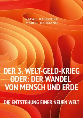 Kasischke / Baumann |  Der 3. WELT-GELD-Krieg oder Der Wandel von Mensch und Erde | eBook | Sack Fachmedien