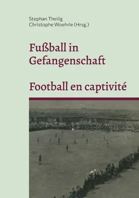 Theilig / Woehrle |  Fußball in Gefangenschaft - Football en captivité | eBook | Sack Fachmedien