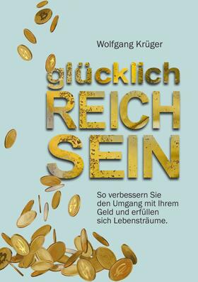 Krüger |  glücklich REICH SEIN | eBook | Sack Fachmedien