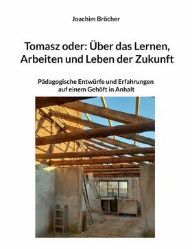 Bröcher |  Tomasz oder: Über das Lernen, Arbeiten und Leben der Zukunft | eBook | Sack Fachmedien