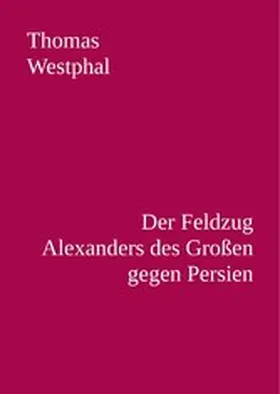 Westphal |  Der Feldzug Alexanders des Großen gegen Persien | eBook | Sack Fachmedien