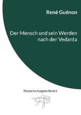 Guénon / Steinke | Der Mensch und sein Werden nach der Vedanta | Buch | 978-3-7568-1311-7 | sack.de