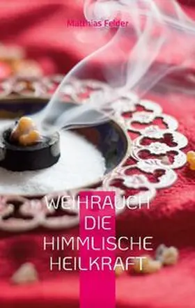 Felder | Weihrauch die himmlische Heilkraft | Buch | 978-3-7568-2933-0 | sack.de