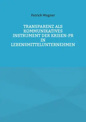 Wagner |  Transparenz als kommunikatives Instrument der Krisen-PR in Lebensmittelunternehmen | eBook | Sack Fachmedien