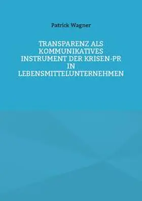 Wagner | Transparenz als kommunikatives Instrument der Krisen-PR in Lebensmittelunternehmen | Buch | 978-3-7568-8356-1 | sack.de