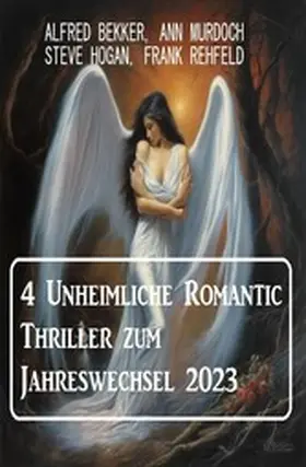 Bekker / Murdoch / Hogan |  4 Unheimliche Romantic Thriller zum Jahreswechsel 2023 | eBook | Sack Fachmedien