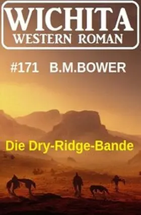 Bower |  Die Dry-Ridge-Bande: Wichita Western Roman 171 | eBook | Sack Fachmedien