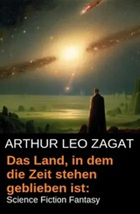 Zagat |  Das Land, in dem die Zeit stehen geblieben ist: Science Fiction Fantasy | eBook | Sack Fachmedien