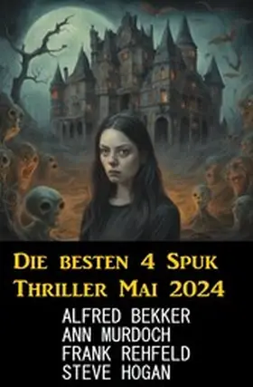 Bekker / Hogan / Murdoch |  Die besten 4 Spuk Thriller Mai 2024 | eBook | Sack Fachmedien