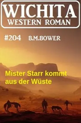 Bower |  Mister Starr kommt aus der Wüste: Wichita Western Roman 204 | eBook | Sack Fachmedien