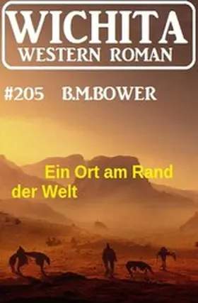 Bower |  Ein Ort am Rand der Welt: Wichita Western Roman 205 | eBook | Sack Fachmedien