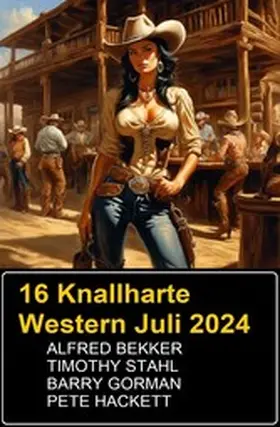 Bekker / Gorman / Stahl |  16 Knallharte Western Juli 2024 | eBook | Sack Fachmedien