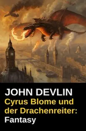 Devlin |  Cyrus Blome und der Drachenreiter: Fantasy | eBook | Sack Fachmedien