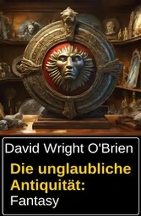 O'Brien |  Die unglaubliche Antiquität: Fantasy | eBook | Sack Fachmedien