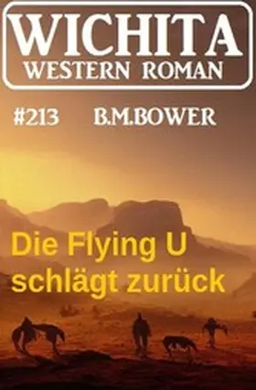 Bower |  Die Flying U schlägt zurück: Wichita Western 213 | eBook | Sack Fachmedien