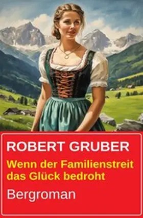 Gruber |  Wenn der Familienstreit das Glück bedroht: Bergroman | eBook | Sack Fachmedien