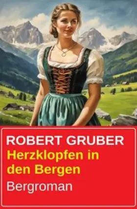 Gruber |  Herzklopfen in den Bergen: Bergroman | eBook | Sack Fachmedien