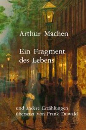 Machen / Schmidt / Hildebrand |  Ein Fragment des Lebens und andere Erzählungen | Buch |  Sack Fachmedien