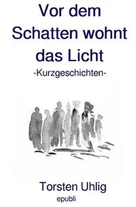 Uhlig |  Vor dem Schatten wohnt das Licht | Buch |  Sack Fachmedien