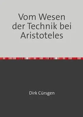 Cürsgen |  Vom Wesen der Technik bei Aristoteles | Buch |  Sack Fachmedien