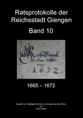 Stark |  Beiträge zur Stadtgeschichte von Giengen an der Brenz / Ratsprotokolle Giengen Band 10 (1665-1672) | Buch |  Sack Fachmedien