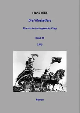 Hille |  Drei Musketiere - Eine verlorene Jugend im Krieg, Band 25 | eBook | Sack Fachmedien