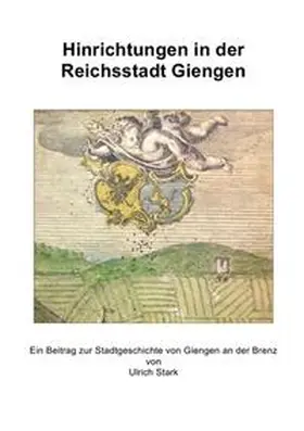 Stark |  Beiträge zur Stadtgeschichte von Giengen an der Brenz / Hinrichtungen in der Reichsstadt Giengen | Buch |  Sack Fachmedien