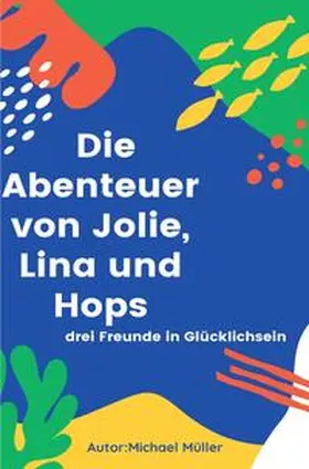 Müller |  Die Abenteuer von Jolie, Lina und Hops | Buch |  Sack Fachmedien