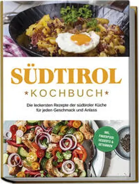 Brunner |  Südtirol Kochbuch: Die leckersten Rezepte der südtiroler Küche für jeden Geschmack und Anlass | inkl. Fingerfood, Desserts & Getränken | Buch |  Sack Fachmedien