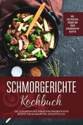 Hübner |  Schmorgerichte Kochbuch: Die leckersten und abwechslungsreichsten Rezepte für Schmortopf, Cocotte & Co. - inkl. vegetarischen, veganen und süßen Schmorkochtopf Rezepten | eBook | Sack Fachmedien