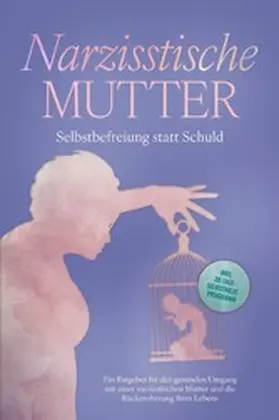 Hoffmann |  Narzisstische Mutter: Selbstbefreiung statt Schuld - Ein Ratgeber für den gesunden Umgang mit einer narzisstischen Mutter und die Rückeroberung Ihres Lebens - inkl. 30-Tage-Selbsthilfeprogramm | eBook | Sack Fachmedien