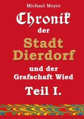 Meyer |  Chronik der Stadt Dierdorf und der Grafschaft Wied - Teil I. | Buch |  Sack Fachmedien