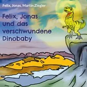 Ziegler / Felix |  Felix, Jonas und das verschwundene Dinobaby | eBook | Sack Fachmedien