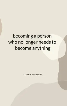 Hager |  becoming a person who no longer needs to become anything | eBook | Sack Fachmedien