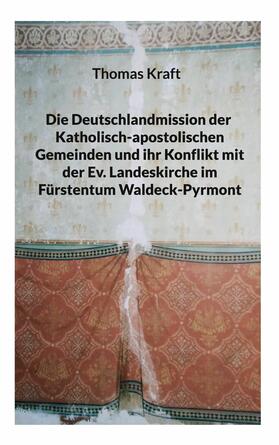 Kraft |  Die Deutschlandmission der Katholisch-apostolischen Gemeinden und ihr Konflikt mit der Ev. Landeskirche im Fürstentum Waldeck-Pyrmont | eBook | Sack Fachmedien