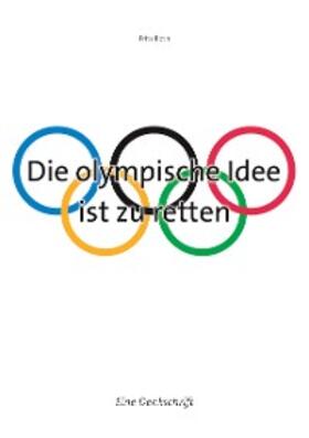 Roth |  Die olympische Idee ist zu retten | eBook | Sack Fachmedien