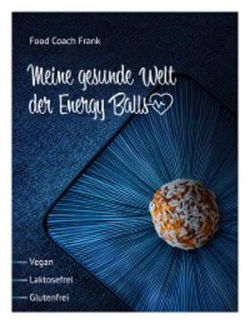 Frank |  Meine gesunde Welt der Energy Balls | eBook | Sack Fachmedien