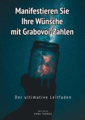 Thomas |  Manifestieren Sie Ihre Wünsche mit Grabovoi-Zahlen: Der ultimative Leitfaden | Buch |  Sack Fachmedien