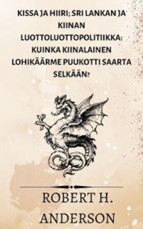 Anderson |  Kissa ja hiiri; Sri Lankan ja Kiinan luottoluottopolitiikka: kuinka kiinalainen lohikäärme puukotti saarta selkään? | eBook | Sack Fachmedien